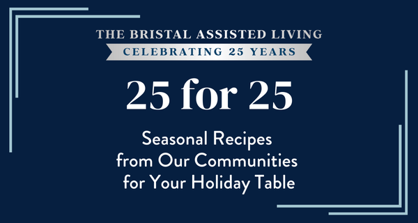 The Bristal presents 25 seasonal recipes from our communities for your holiday table