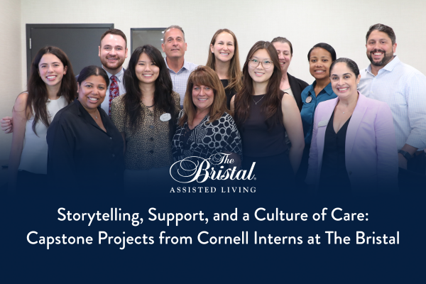 Storytelling, Support, and a Culture of Care: Capstone Projects from Cornell Interns at The Bristal Assisted Living