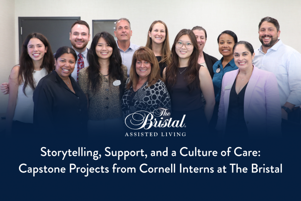 Storytelling, Support, and a Culture of Care: Capstone Projects from Cornell Interns at The Bristal Assisted Living